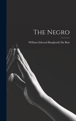 The Negro by Du Bois, William Edward Burghardt
