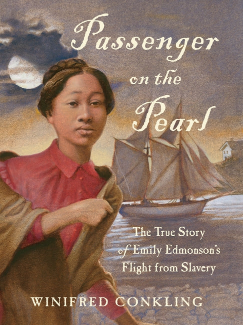 Passenger on the Pearl: The True Story of Emily Edmonson's Flight from Slavery by Conkling, Winifred