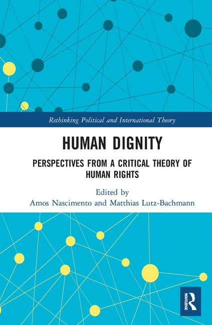 Human Dignity: Perspectives from a Critical Theory of Human Rights by Nascimento, Amos