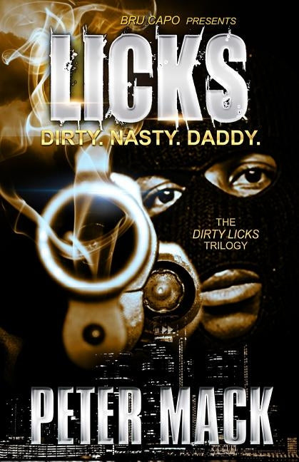 Licks: the Dirty, the Nasty, the Daddy by Mack, Peter