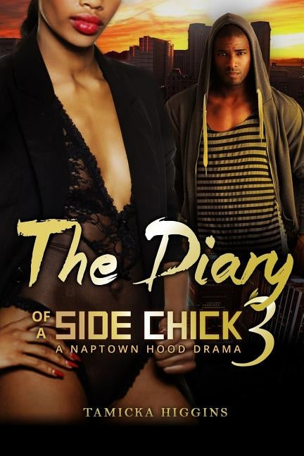 The Diary of a Side Chick 3: A Naptown Hood Drama by Higgins, Tamicka