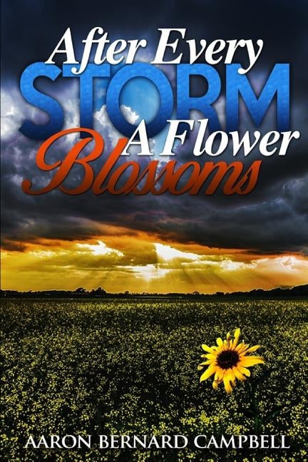 After Every Storm a Flower Blossoms by Campbell, Aaron Bernard