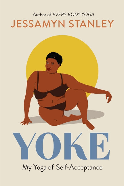 Yoke: My Yoga of Self-Acceptance by Stanley, Jessamyn