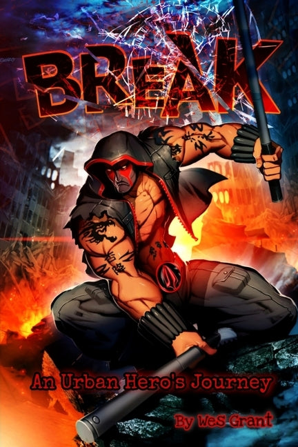 Break: An Urban Hero's Journey by Grant, Wes