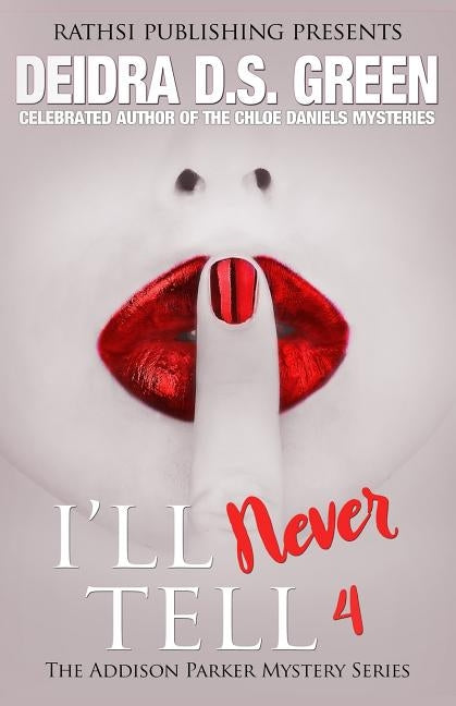 I'll Never Tell: The Addison Parker Mystery Series, Book 4 by Green, Deidra D. S.