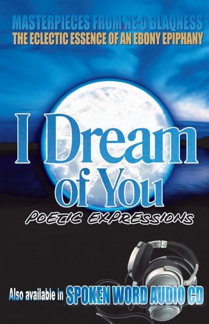 I Dream of You: Poetic Expressions by Blaqness, Neo