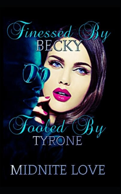 Finessed by Becky Fooled by Tyrone by Love, Midnite