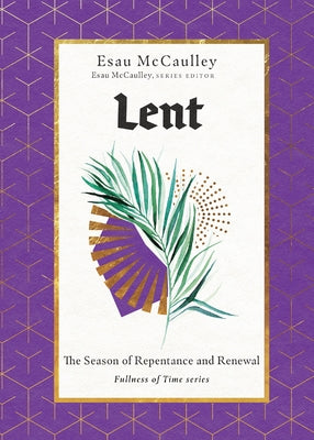 Lent: The Season of Repentance and Renewal by McCaulley, Esau