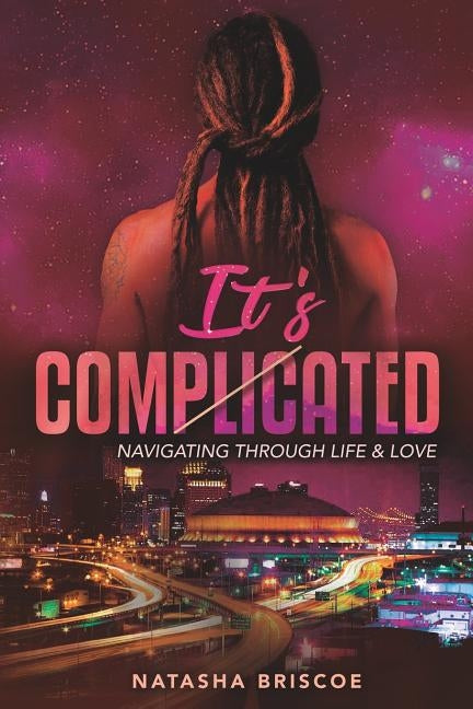 It's Complicated: Navigating Through Life & Love by Briscoe, Natasha