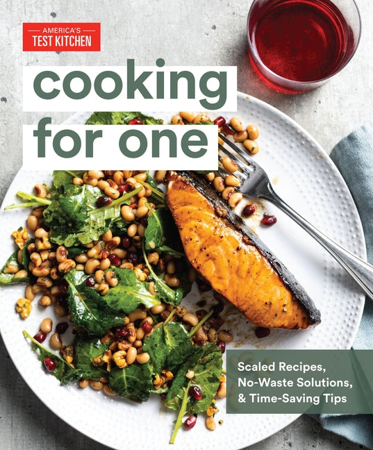Cooking for One: Scaled Recipes, No-Waste Solutions, and Time-Saving Tips by America's Test Kitchen