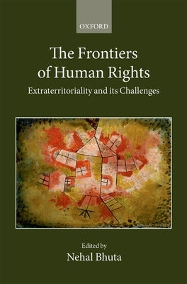 The Frontiers of Human Rights by Bhuta, Nehal