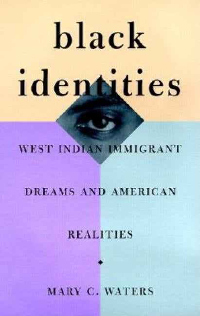 Black Identities: West Indian Immigrant Dreams and American Realities by Waters, Mary C.
