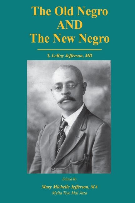 The Old Negro and The New Negro by T. LeRoy Jefferson, MD by Mal Jaza, Mylia Tiye