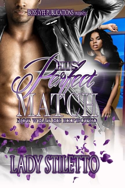 His Perfect Match: Not What He Expected by Stiletto, Lady