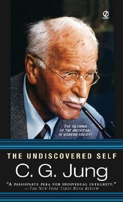 The Undiscovered Self: The Dilemma of the Individual in Modern Society by Jung, C. G.