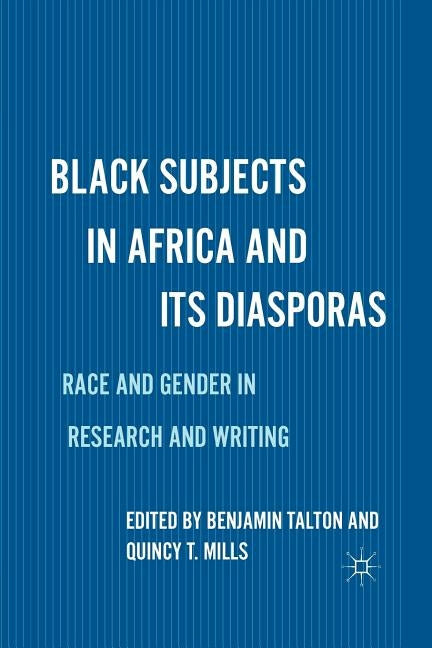 Black Subjects in Africa and Its Diasporas: Race and Gender in Research and Writing by Talton, B.