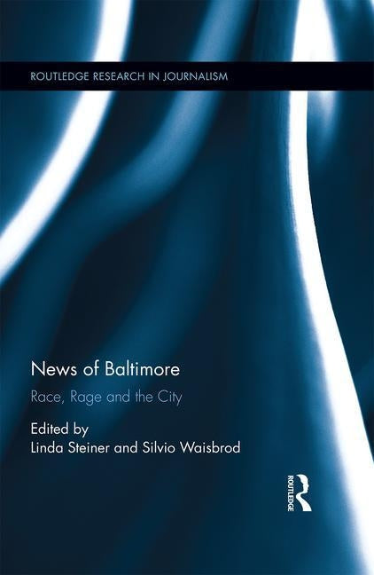 News of Baltimore: Race, Rage and the City by Steiner, Linda