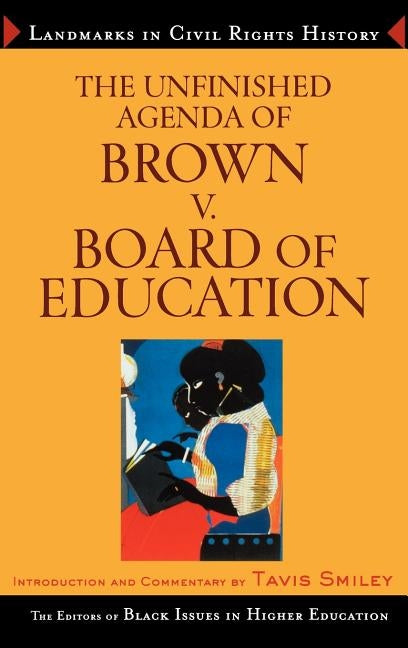 The Unfinished Agenda of Brown v. Board of Education by The Editors of Black Issues in Higher Ed