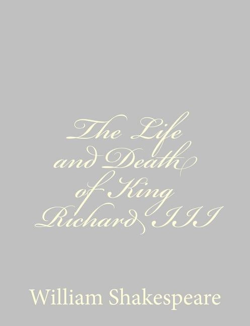 The Life and Death of King Richard III by Shakespeare, William