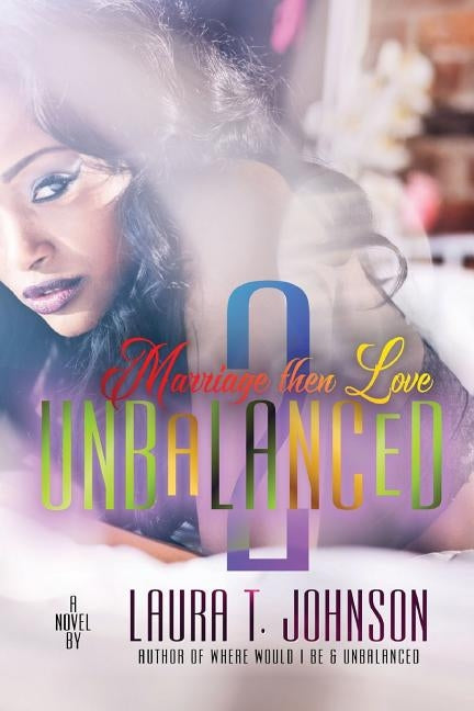 Unbalanced 2: Marriage Then Love by Johnson, Laura T.