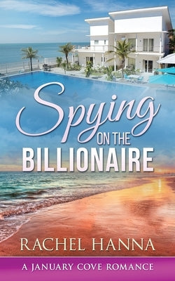 Spying On The Billionaire by Hanna, Rachel