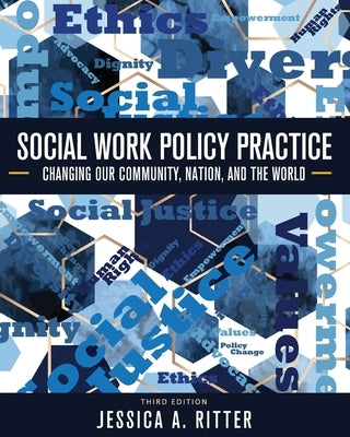Social Work Policy Practice: Changing Our Community, Nation, and the World by Ritter, Jessica A.
