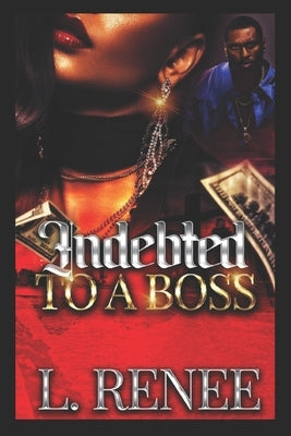 Indebted To A Boss by Renee, L.