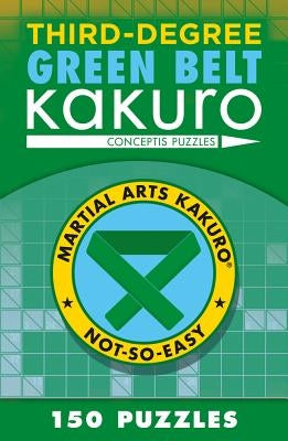 Third-Degree Green Belt Kakuro by Conceptis Puzzles