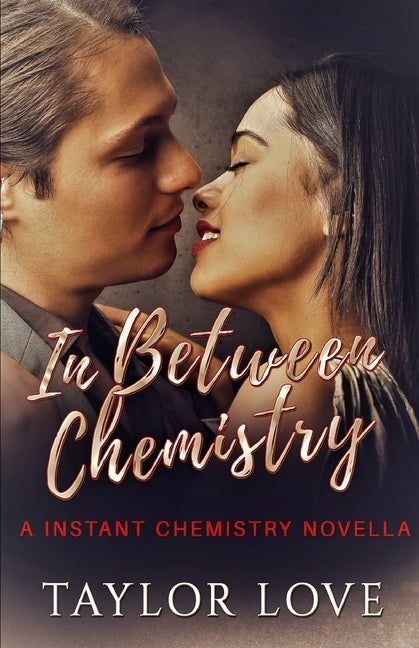 In Between Chemistry: A Instant Chemistry Novella by Love, Taylor