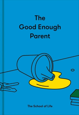 The Good Enough Parent: How to Raise Contented, Interesting, and Resilient Children by Life of School the