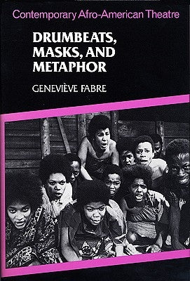 Drumbeats, Masks, and Metaphor: Contemporary Afro-American Theatre by Fabre, Geneviève