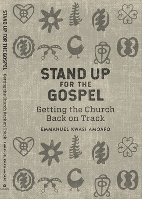 Stand Up for the Gospel: Getting the Church Back on Track by Amoafo, Emmanuel Kwasi