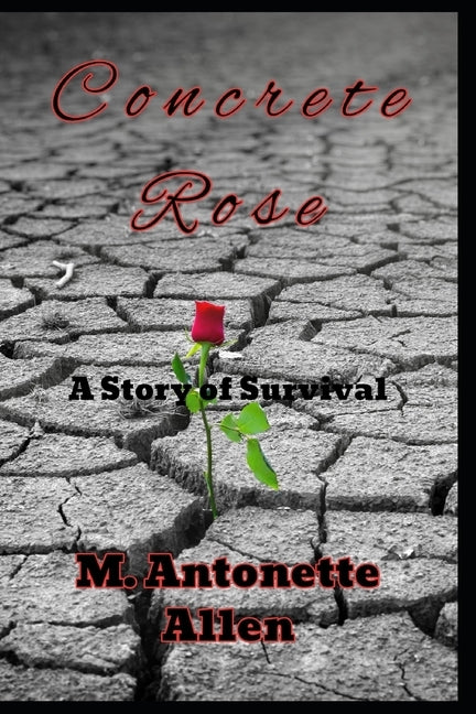 Concrete Rose: A Story of Survival by Allen, M. Antonette