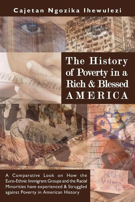 The History of Poverty in a Rich and Blessed America by Ihewulezi, Cajetan Ngozika