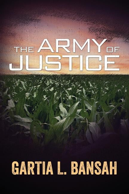 The Army of Justice by Bansah, Gartia L.