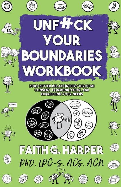 Unfuck Your Boundaries Workbook: Build Better Relationships Through Consent, Communication, and Expressing Your Needs by Harper Phd Lpc-S, Acs Acn, Faith