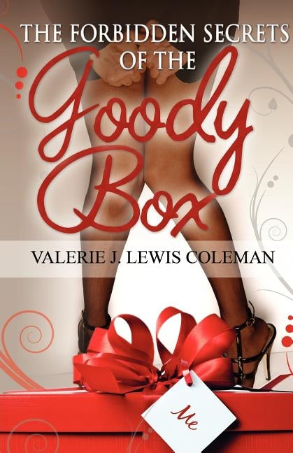 The Forbidden Secrets of the Goody Box: Relationship Advice That Your Father Didn't Tell You and Your Mother Didn't Know by Coleman, Valerie J. Lewis