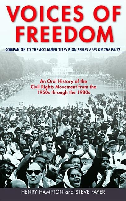Voices of Freedom: An Oral History of the Civil Rights Movement from the 1950s Through the 1980s by Hampton, Henry