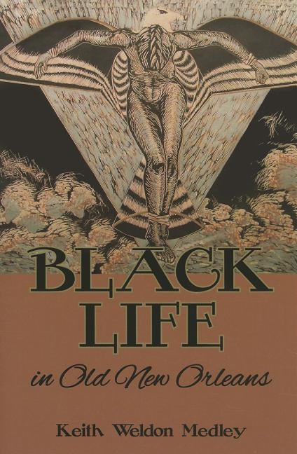 Black Life in Old New Orleans by Medley, Keith