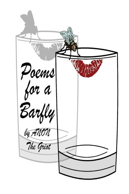 Poems for a Barfly by Griot, Anon the