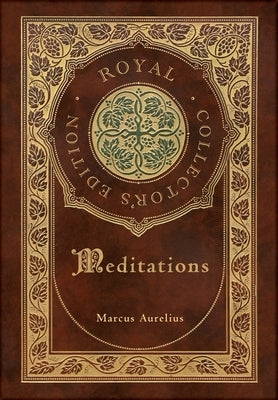 Meditations (Royal Collector's Edition) (Annotated) (Case Laminate Hardcover with Jacket) by Aurelius, Marcus