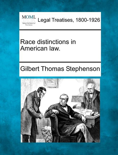 Race Distinctions in American Law. by Stephenson, Gilbert Thomas