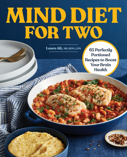 Mind Diet for Two: 65 Perfectly Portioned Recipes to Boost Your Brain Health by Ali, Laura