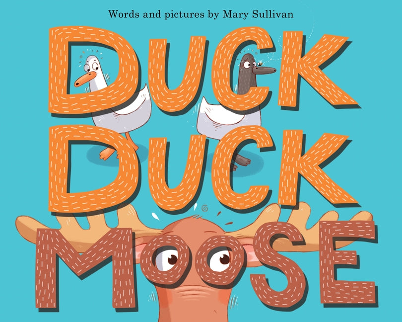 Duck, Duck, Moose by Sullivan, Mary