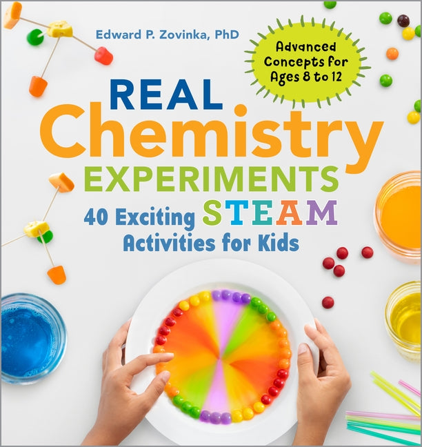 Real Chemistry Experiments: 40 Exciting Steam Activities for Kids by Zovinka, Edward P., PhD