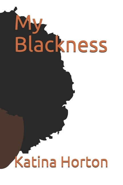 My Blackness by Horton, Katina