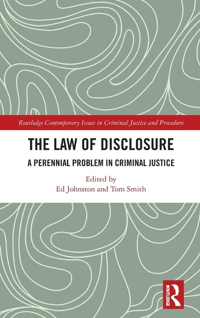 The Law of Disclosure: A Perennial Problem in Criminal Justice by Johnston, Ed