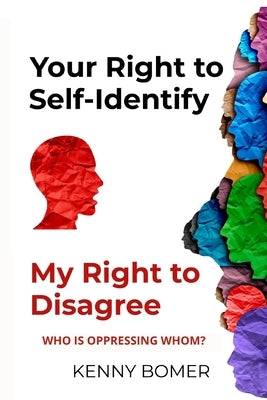 Your Right to Self-Identify: My Right to Disagree: Who is oppressing whom? by Bomer, Kenny