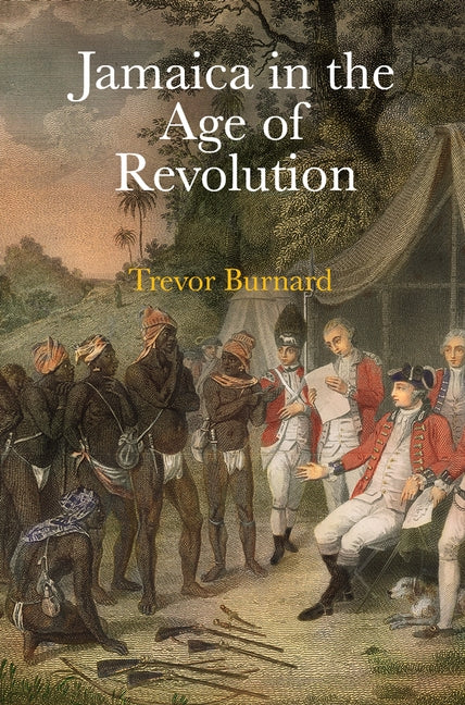 Jamaica in the Age of Revolution by Burnard, Trevor