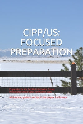 Cipp/Us: FOCUSED PREPARATION: Preparation for the Certified Information Privacy Professional/United States certification exam. by Smit, Gabe